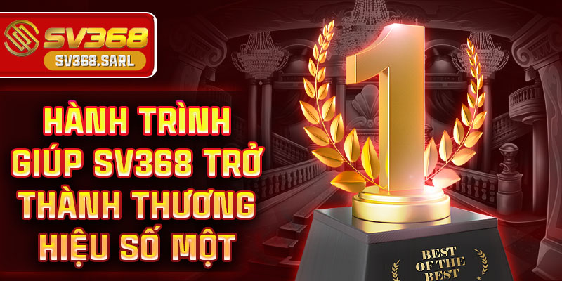 Hành trình giúp SV368 trở thành thương hiệu số một